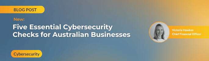 Five Essential Cybersecurity Checks for Australian Businesses