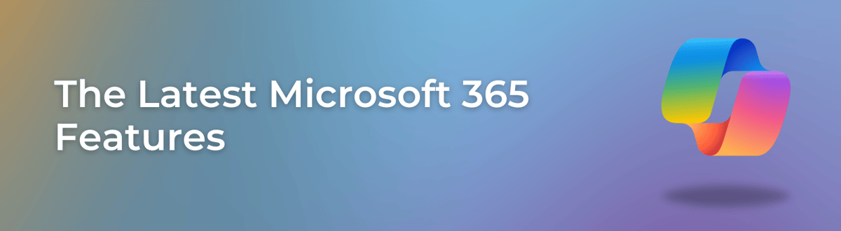 The Latest Microsoft 365 Features